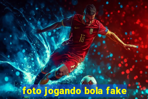 foto jogando bola fake